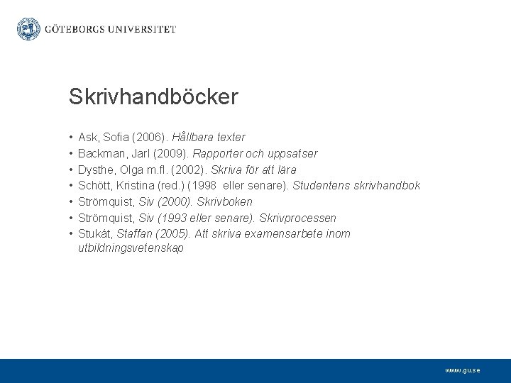 Skrivhandböcker • • Ask, Sofia (2006). Hållbara texter Backman, Jarl (2009). Rapporter och uppsatser