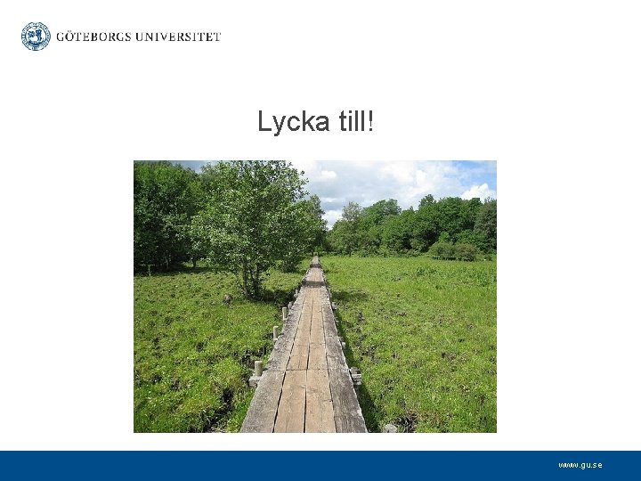 Lycka till! www. gu. se 