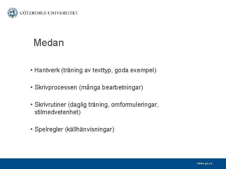 Medan • Hantverk (träning av texttyp, goda exempel) • Skrivprocessen (många bearbetningar) • Skrivrutiner