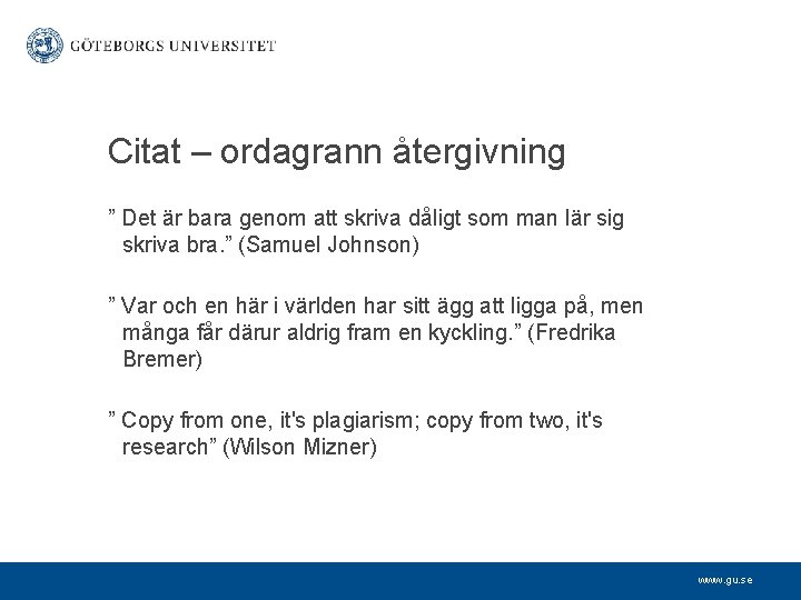 Citat – ordagrann återgivning ” Det är bara genom att skriva dåligt som man