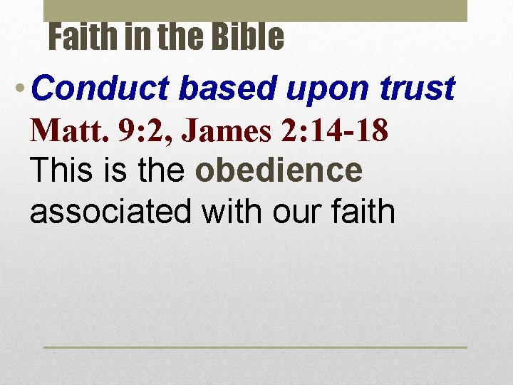 Faith in the Bible • Conduct based upon trust Matt. 9: 2, James 2: