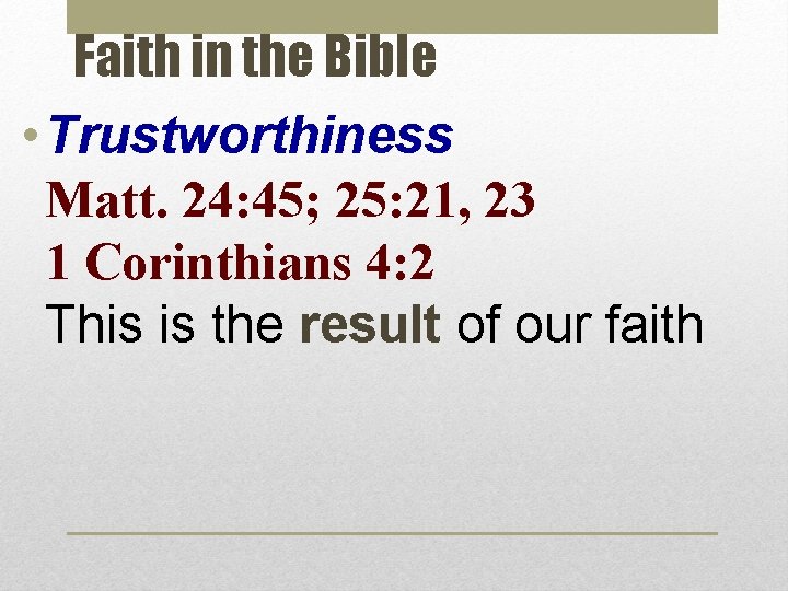 Faith in the Bible • Trustworthiness Matt. 24: 45; 25: 21, 23 1 Corinthians