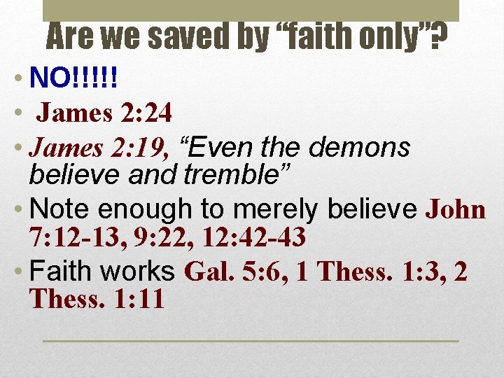 Are we saved by “faith only”? • NO!!!!! • James 2: 24 • James