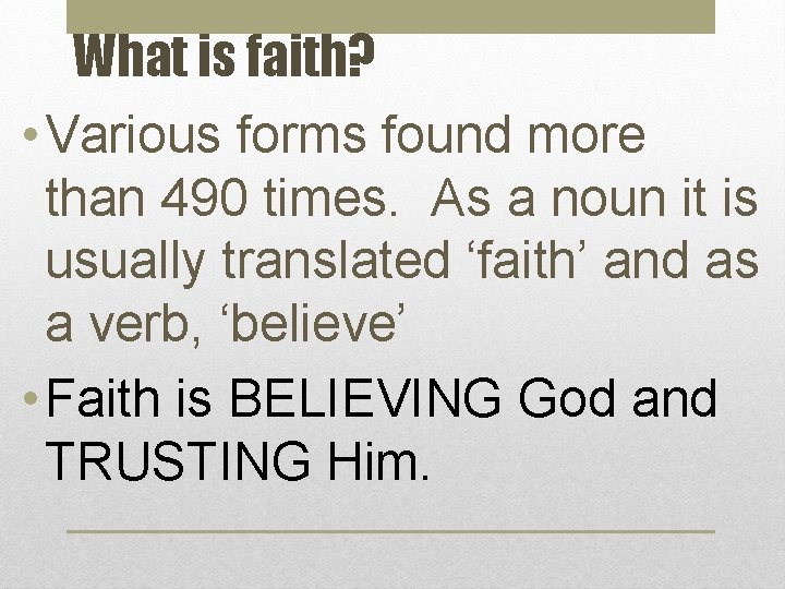 What is faith? • Various forms found more than 490 times. As a noun