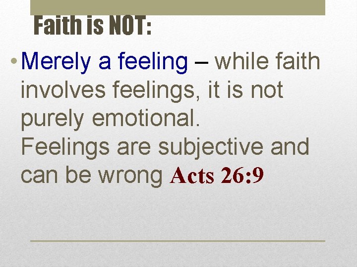 Faith is NOT: • Merely a feeling – while faith involves feelings, it is