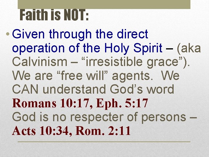 Faith is NOT: • Given through the direct operation of the Holy Spirit –