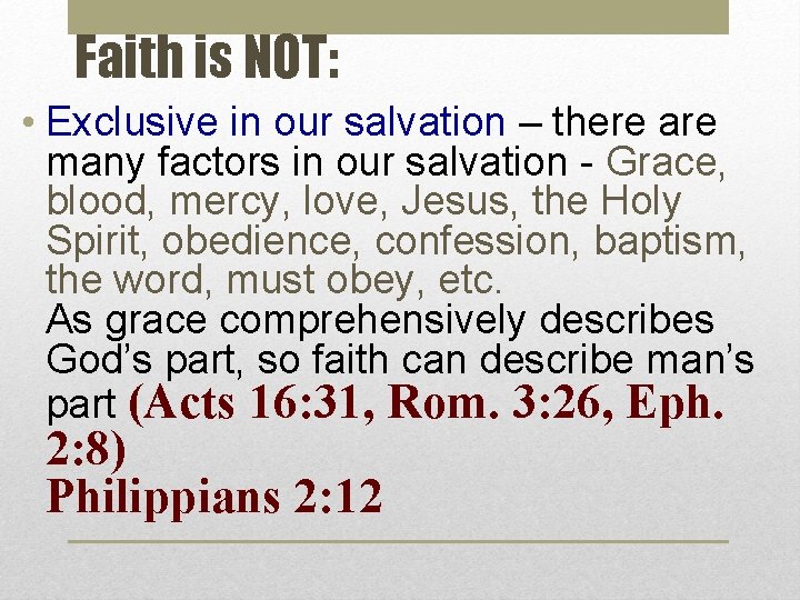 Faith is NOT: • Exclusive in our salvation – there are many factors in