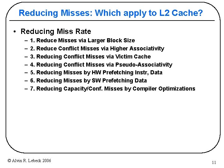 Reducing Misses: Which apply to L 2 Cache? • Reducing Miss Rate – –