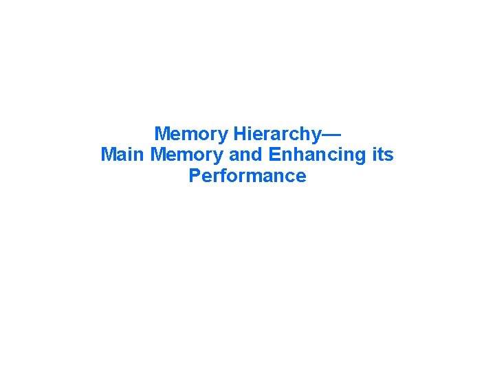 Memory Hierarchy— Main Memory and Enhancing its Performance 