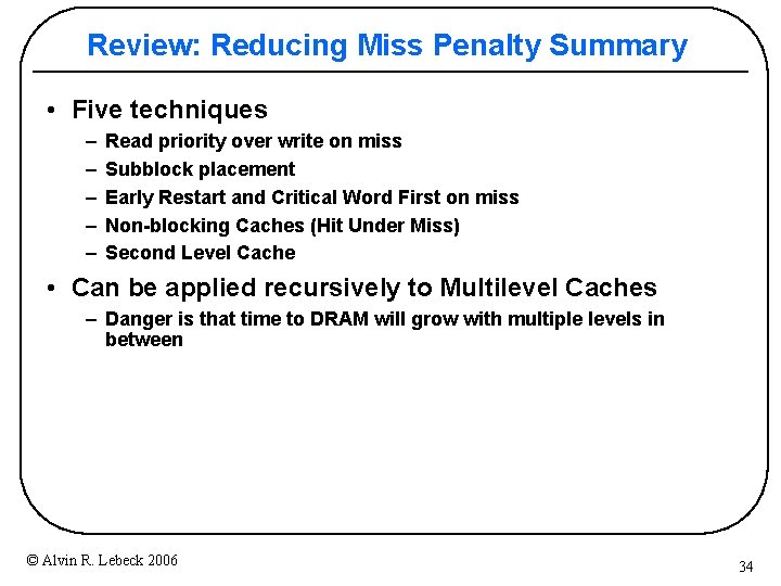 Review: Reducing Miss Penalty Summary • Five techniques – – – Read priority over