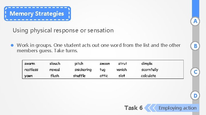 Memory Strategies A Using physical response or sensation l Work in groups. One student