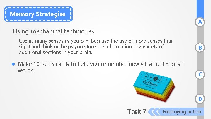 Memory Strategies A Using mechanical techniques Use as many senses as you can, because