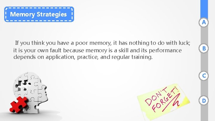 Memory Strategies A If you think you have a poor memory, it has nothing