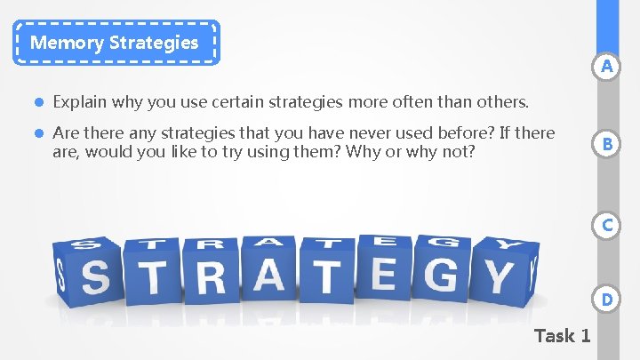 Memory Strategies A l Explain why you use certain strategies more often than others.