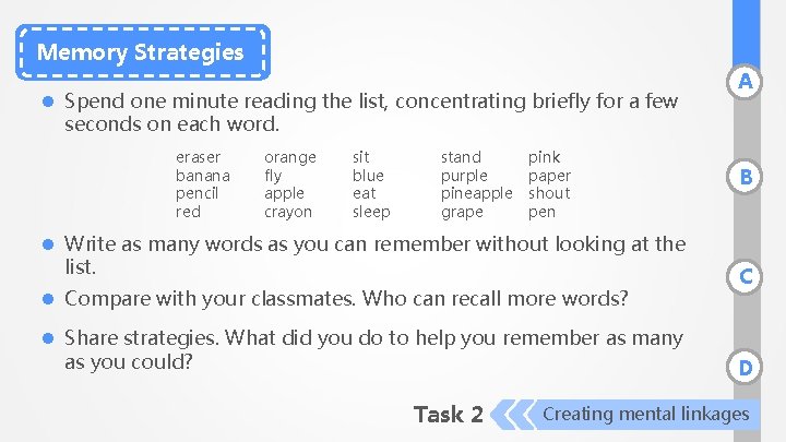 Memory Strategies l Spend one minute reading the list, concentrating briefly for a few