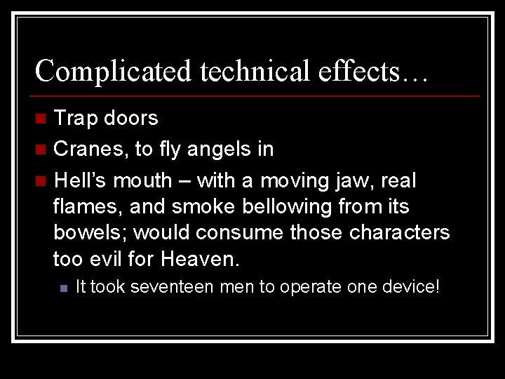 Complicated technical effects… Trap doors n Cranes, to fly angels in n Hell’s mouth