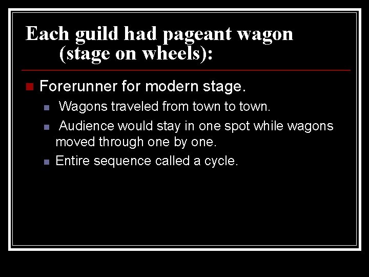Each guild had pageant wagon (stage on wheels): n Forerunner for modern stage. n