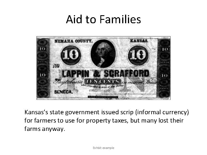 Aid to Families Kansas’s state government issued scrip (informal currency) for farmers to use