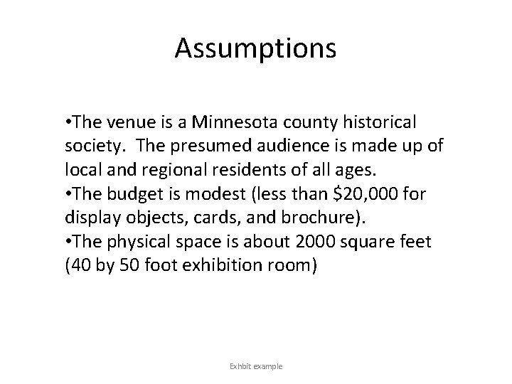 Assumptions • The venue is a Minnesota county historical society. The presumed audience is