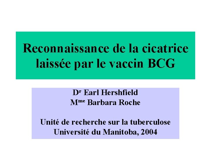 Reconnaissance de la cicatrice laissée par le vaccin BCG Dr Earl Hershfield Mme Barbara