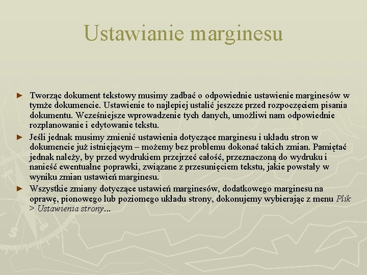 Ustawianie marginesu Tworząc dokument tekstowy musimy zadbać o odpowiednie ustawienie marginesów w tymże dokumencie.