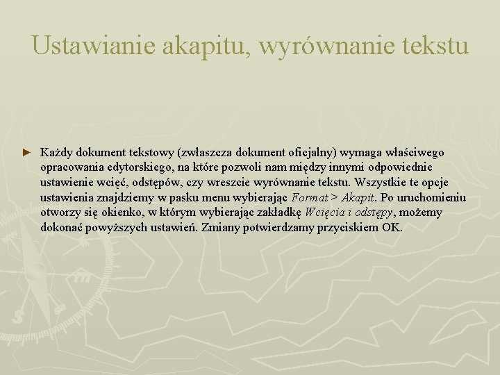 Ustawianie akapitu, wyrównanie tekstu ► Każdy dokument tekstowy (zwłaszcza dokument oficjalny) wymaga właściwego opracowania