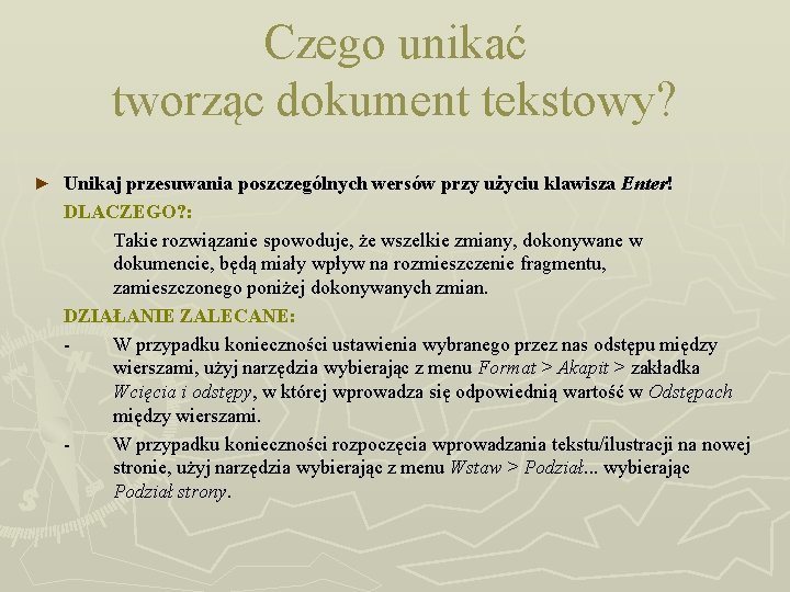 Czego unikać tworząc dokument tekstowy? ► Unikaj przesuwania poszczególnych wersów przy użyciu klawisza Enter!