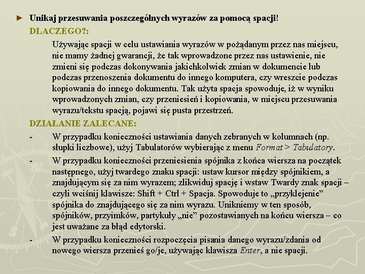 ► Unikaj przesuwania poszczególnych wyrazów za pomocą spacji! DLACZEGO? : Używając spacji w celu