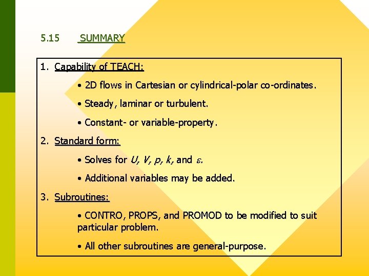 5. 15 SUMMARY 1. Capability of TEACH: • 2 D flows in Cartesian or