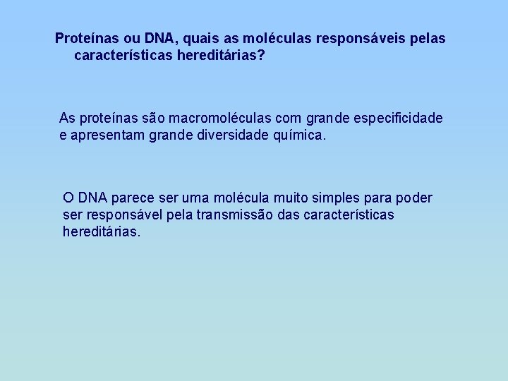 Proteínas ou DNA, quais as moléculas responsáveis pelas características hereditárias? As proteínas são macromoléculas