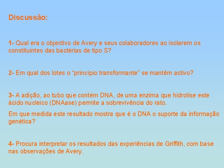 Discussão: 1 - Qual era o objectivo de Avery e seus colaboradores ao isolarem