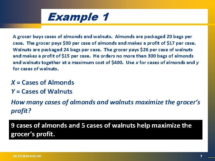 Example 1 A grocer buys cases of almonds and walnuts. Almonds are packaged 20