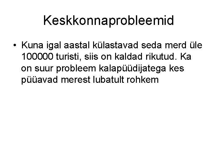 Keskkonnaprobleemid • Kuna igal aastal külastavad seda merd üle 100000 turisti, siis on kaldad