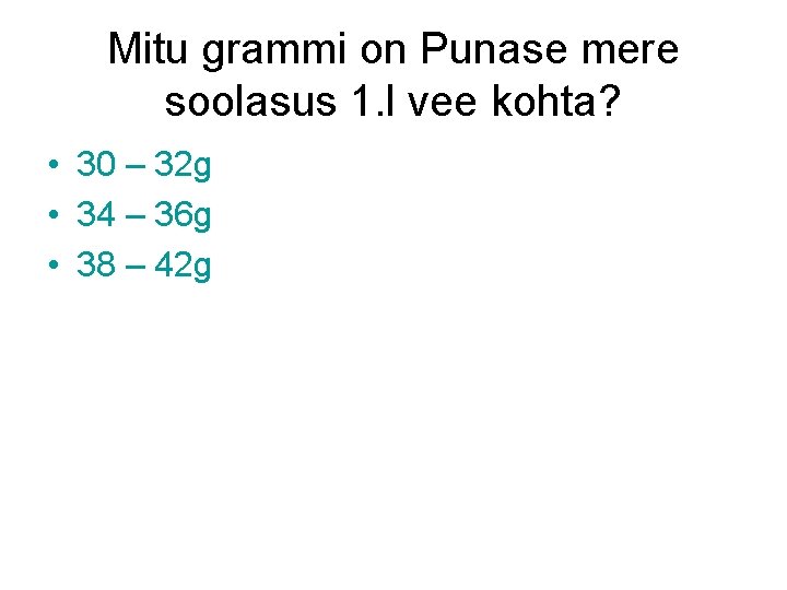 Mitu grammi on Punase mere soolasus 1. l vee kohta? • 30 – 32
