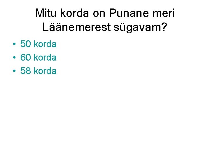 Mitu korda on Punane meri Läänemerest sügavam? • 50 korda • 60 korda •