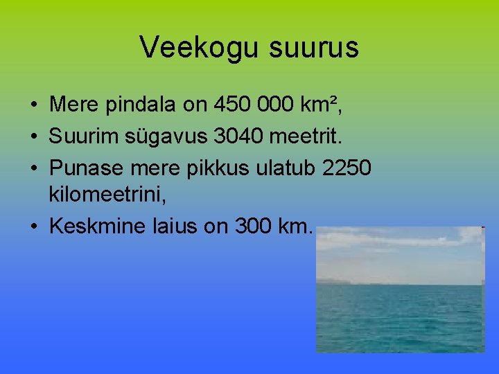 Veekogu suurus • Mere pindala on 450 000 km², • Suurim sügavus 3040 meetrit.