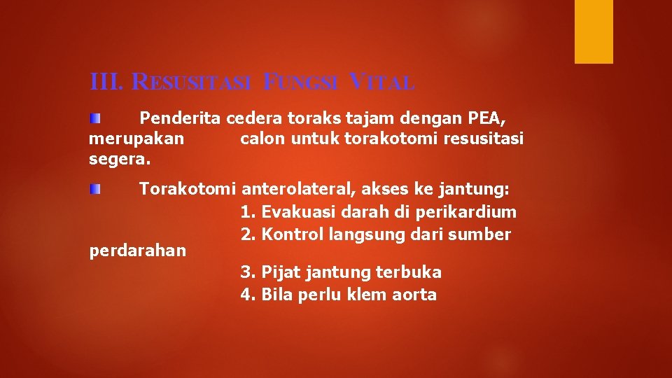 III. RESUSITASI FUNGSI VITAL Penderita cedera toraks tajam dengan PEA, merupakan calon untuk torakotomi