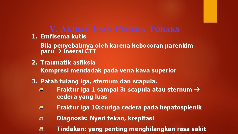 V. AKIBAT LAIN CEDERA TORAKS 1. Emfisema kutis Bila penyebabnya oleh karena kebocoran parenkim