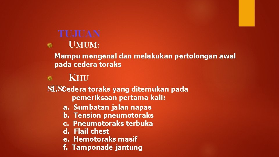 TUJUAN UMUM: Mampu mengenal dan melakukan pertolongan awal pada cedera toraks KHU SUS: 1.