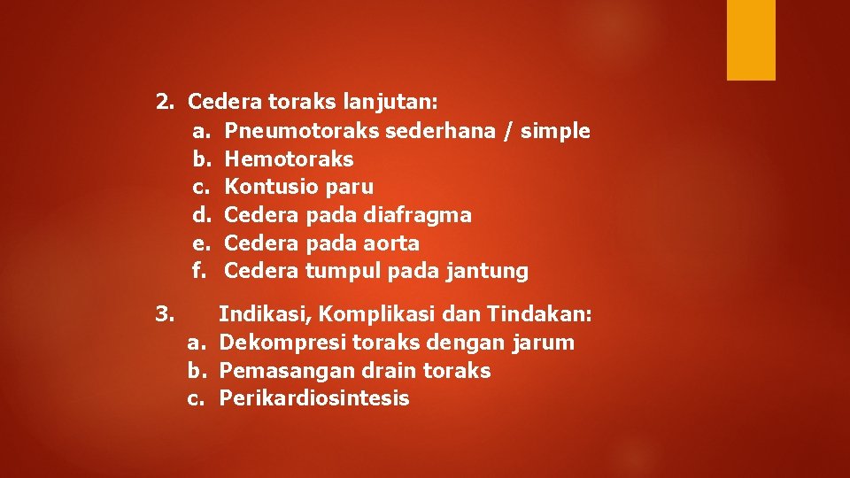 2. Cedera toraks lanjutan: a. Pneumotoraks sederhana / simple b. Hemotoraks c. Kontusio paru