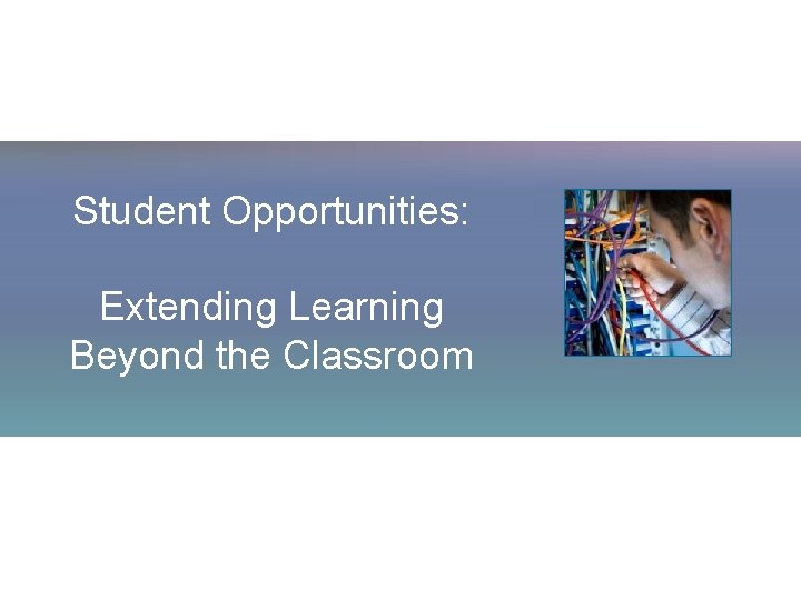 Student Opportunities: Extending Learning Beyond the Classroom 