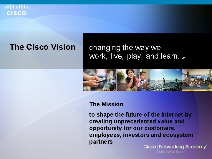 The Cisco Vision changing the way we work, live, play, and learn. SM The