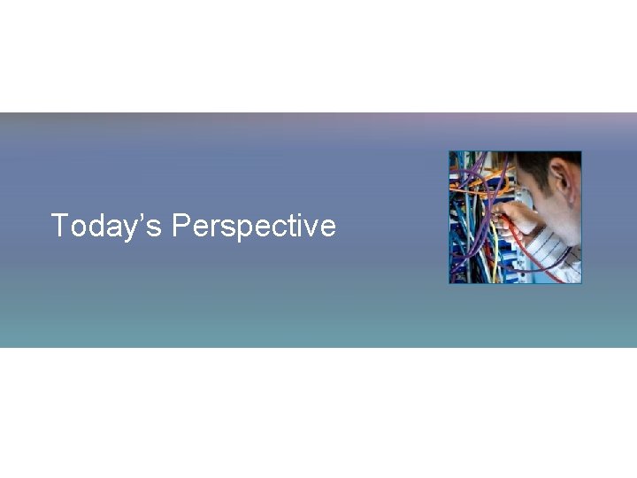 Today’s Perspective Today’s Perspective