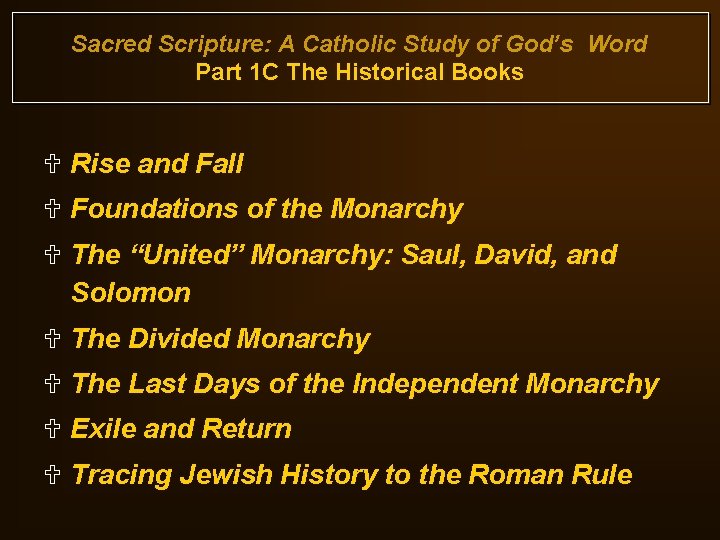 Sacred Scripture: A Catholic Study of God’s Word Part 1 C The Historical Books Sacred Scripture: A Catholic Study of God’s Word Part 1 C The Historical Books