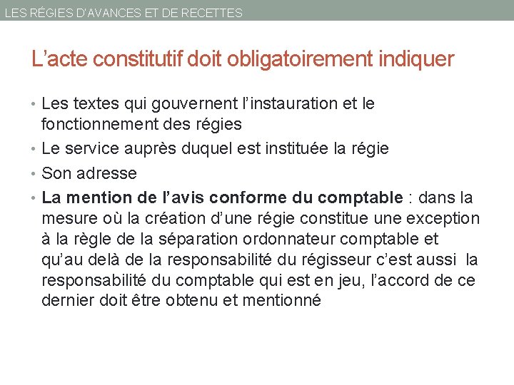 LES RÉGIES D’AVANCES ET DE RECETTES L’acte constitutif doit obligatoirement indiquer • Les textes