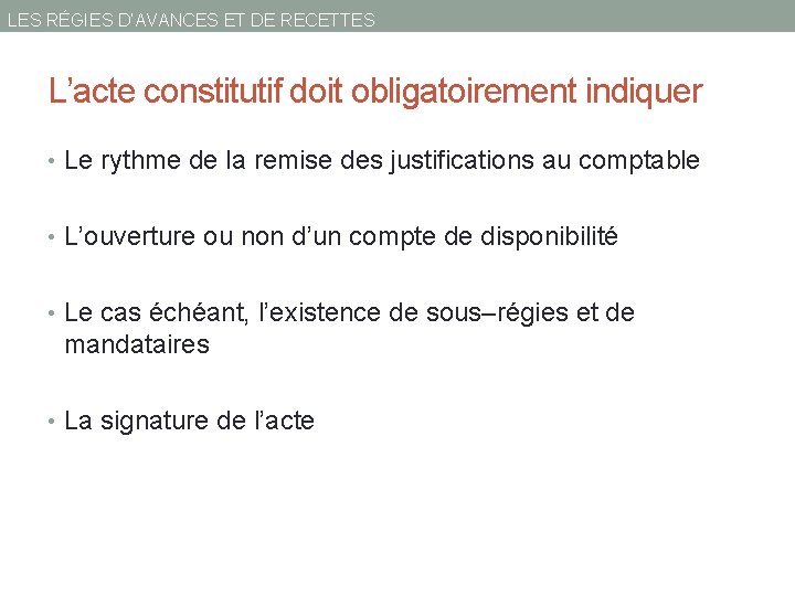 LES RÉGIES D’AVANCES ET DE RECETTES L’acte constitutif doit obligatoirement indiquer • Le rythme