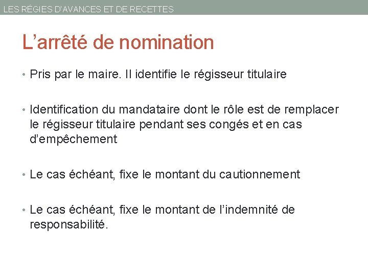 LES RÉGIES D’AVANCES ET DE RECETTES L’arrêté de nomination • Pris par le maire.