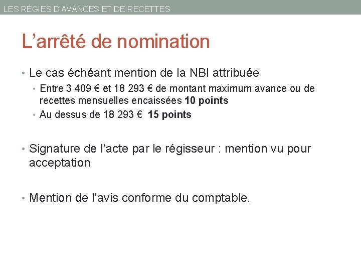 LES RÉGIES D’AVANCES ET DE RECETTES L’arrêté de nomination • Le cas échéant mention