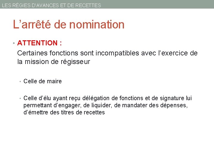 LES RÉGIES D’AVANCES ET DE RECETTES L’arrêté de nomination • ATTENTION : Certaines fonctions