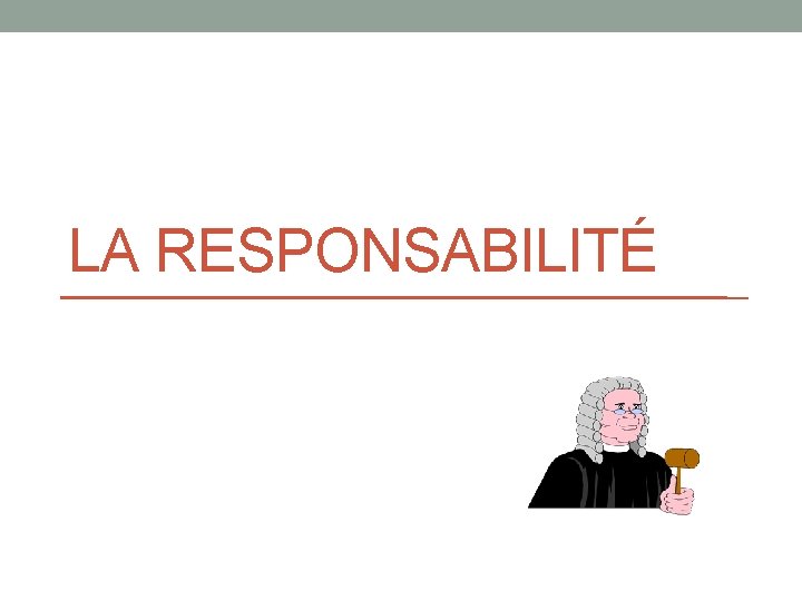 LA RESPONSABILITÉ 